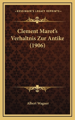 Clement Marot's Verhaltnis Zur Antike (1906) [German] 1169134513 Book Cover