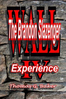 Wall IV: The Brandon Slazengr Experience 1480140015 Book Cover