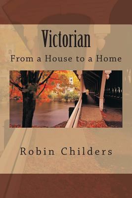 Victorian: From a House to a Home 1494412292 Book Cover