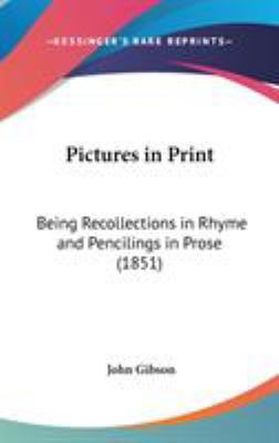 Pictures in Print: Being Recollections in Rhyme... 1104427060 Book Cover