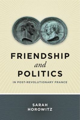 Friendship and Politics in Post-Revolutionary F... 0271061928 Book Cover