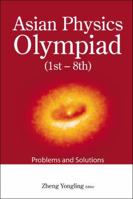 Asian Physics Olympiad (1st-8th): Problems and ... 9814271438 Book Cover