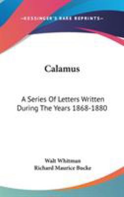 Calamus: A Series Of Letters Written During The... 0548361428 Book Cover