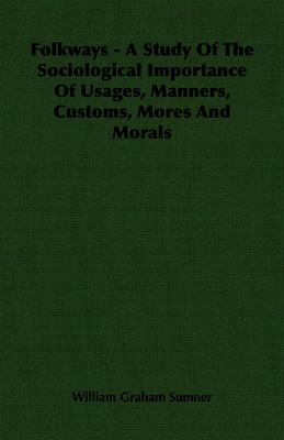 Folkways - A Study of the Sociological Importan... 1406712582 Book Cover