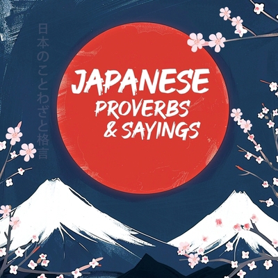 Japanese Proverbs and Sayings B0D5D8FX6Y Book Cover