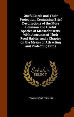 Useful Birds and Their Protection. Containing B... 1345850840 Book Cover