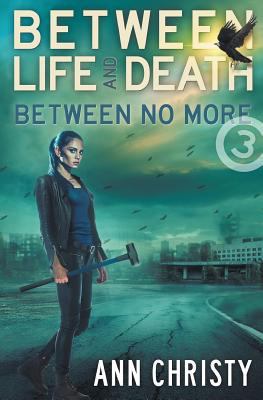 Between Life and Death: Between No More 1539679004 Book Cover