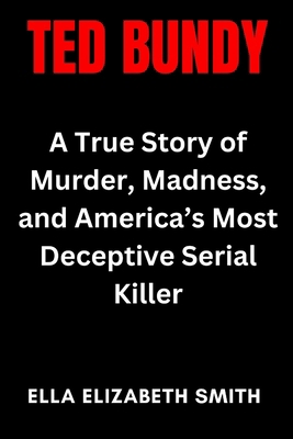 Ted Bundy: A True Story of Murder, Madness, and... B0F7GB9XWL Book Cover