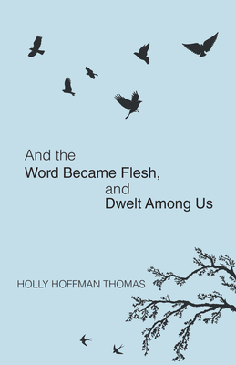 And the Word Became Flesh: And Dwelt Among Us 1532647271 Book Cover