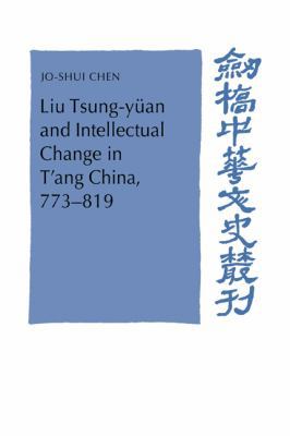 Liu Tsung-Yuan and Intellectual Change in T'Ang... 0521030102 Book Cover