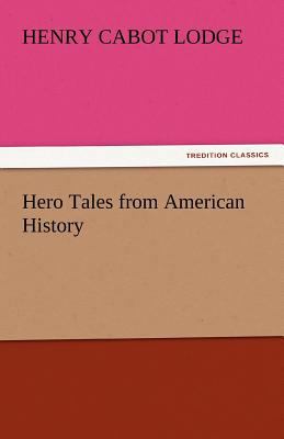 Hero Tales from American History 3842441169 Book Cover