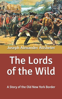 The Lords of the Wild: A Story of the Old New Y... B087SGS5V4 Book Cover