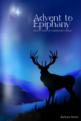 Advent to Epiphany: Reflections of a Bereaved P... B09FCCCF5C Book Cover