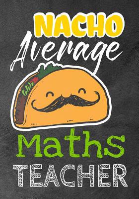 Nacho Average Maths Teacher: Perfect Year End G... 107337078X Book Cover