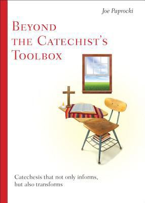 Beyond the Catechist's Toolbox: Catechesis That... 0829438297 Book Cover