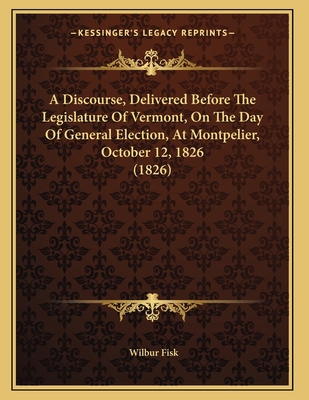 A Discourse, Delivered Before The Legislature O... 1165250950 Book Cover