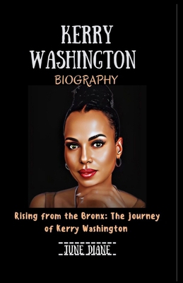 Kerry Washington: Rising from the Bronx: The Jo... B0CSRTKJ68 Book Cover
