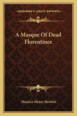 A Masque Of Dead Florentines 116293302X Book Cover