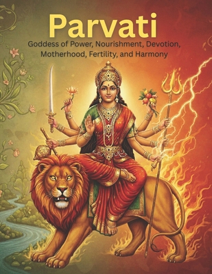 Parvati: Goddess of Power, Nourishment, Devotio... B0DDK7C3GT Book Cover