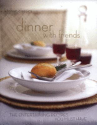 Dinner with Friends: The Entertaining Recipes Y... 1740459032 Book Cover