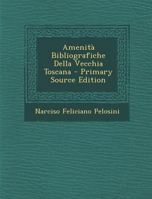Amenita Bibliografiche Della Vecchia Toscana [No linguistic content] 1287363199 Book Cover