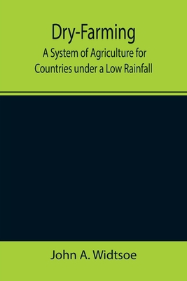 Dry-Farming: A System of Agriculture for Countr... 9355343981 Book Cover