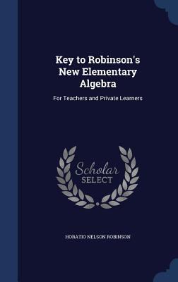 Key to Robinson's New Elementary Algebra: For T... 1297937678 Book Cover