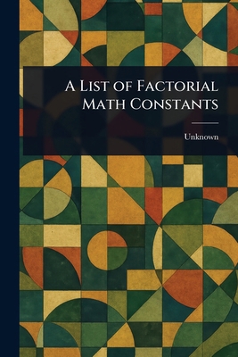 A List of Factorial Math Constants 1022912550 Book Cover