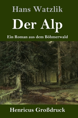 Der Alp (Großdruck): Ein Roman aus dem Böhmerwald [German] 3847837362 Book Cover
