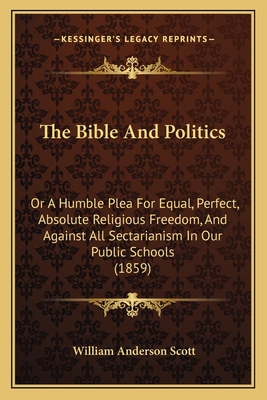 The Bible And Politics: Or A Humble Plea For Eq... 1165531119 Book Cover