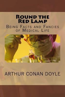Round the Red Lamp: Being Facts and Fancies of ... 1974259528 Book Cover