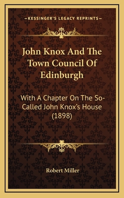 John Knox And The Town Council Of Edinburgh: Wi... 1165558939 Book Cover