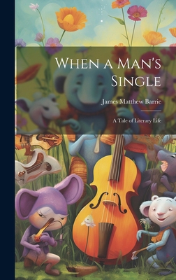 When a Man's Single: A Tale of Literary Life 1019805188 Book Cover