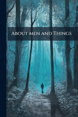 About men and Things: Papers From my Study Tabl... 1172365903 Book Cover