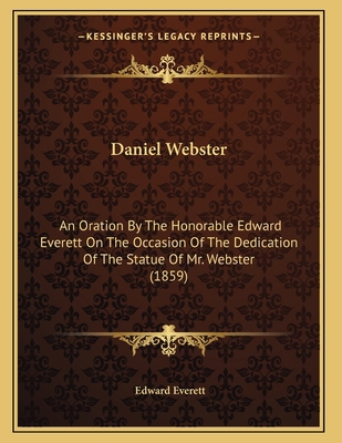 Daniel Webster: An Oration By The Honorable Edw... 1164144758 Book Cover
