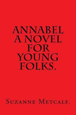 Annabel A Novel for Young Folks by Suzanne Metc... 1539380424 Book Cover