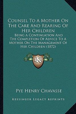Counsel To A Mother On The Care And Rearing Of ... 1165339560 Book Cover
