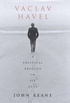 Vaclav Havel: A Political Tragedy in Six Acts 0747544581 Book Cover