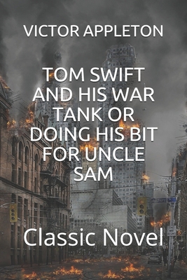 Tom Swift and His War Tank or Doing His Bit for... B08QBYGPK8 Book Cover