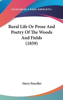 Rural Life Or Prose And Poetry Of The Woods And... 1436522609 Book Cover