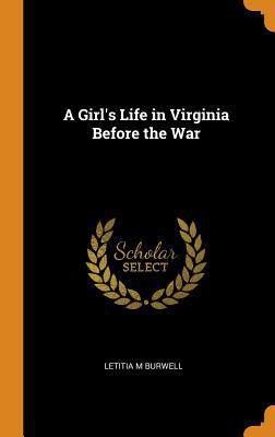 A Girl's Life in Virginia Before the War 0344415163 Book Cover