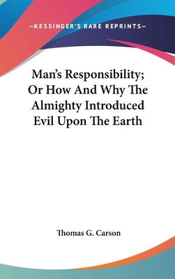 Man's Responsibility; Or How And Why The Almigh... 0548127441 Book Cover
