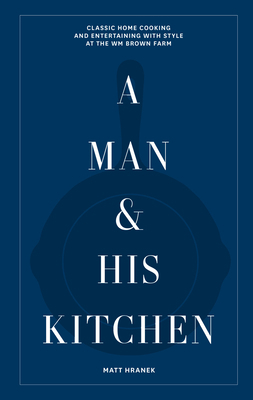 A Man & His Kitchen: Classic Home Cooking and E... 1648290582 Book Cover