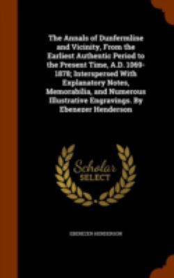 The Annals of Dunfermline and Vicinity, From th... 1344050476 Book Cover