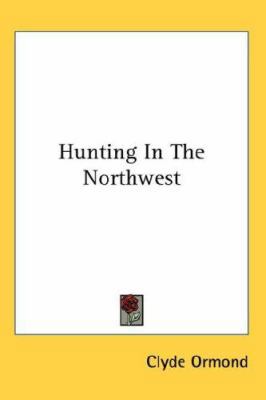 Hunting In The Northwest 0548145466 Book Cover