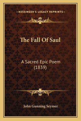 The Fall Of Saul: A Sacred Epic Poem (1839) 1165797089 Book Cover