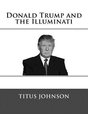 Donald Trump and the Illuminati 1518612601 Book Cover