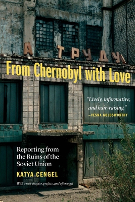 From Chernobyl with Love: Reporting from the Ru... 1640125728 Book Cover