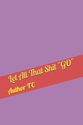 Let All That Shit GO 1654815292 Book Cover