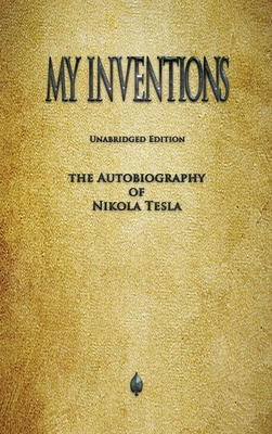 My Inventions: The Autobiography of Nikola Tesla 1603868178 Book Cover